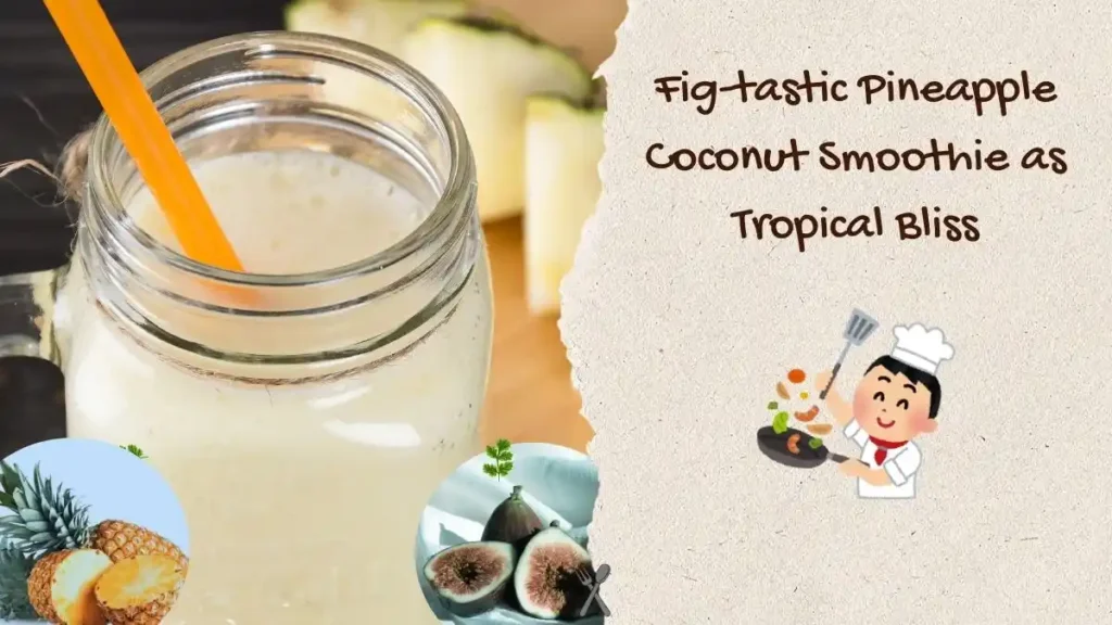 Fig-tastic Pineapple Coconut Smoothie