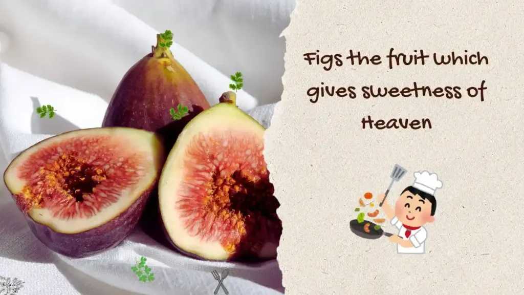 Figs the fruit which gives sweetness of Heaven