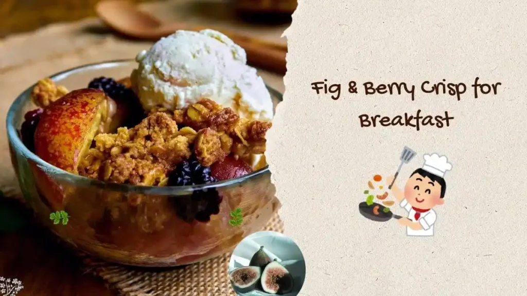 Fig & Berry Crisp for Breakfast