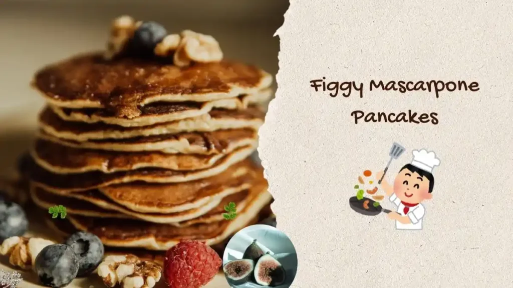 Figgy Mascarpone Pancakes